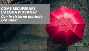 Come recuperare l’acqua piovana? Con le cisterne morbide Eco Tank!